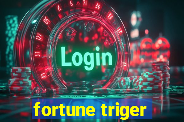 fortune triger