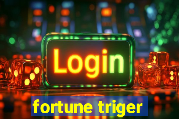 fortune triger