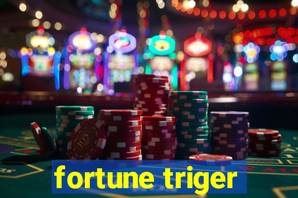 fortune triger