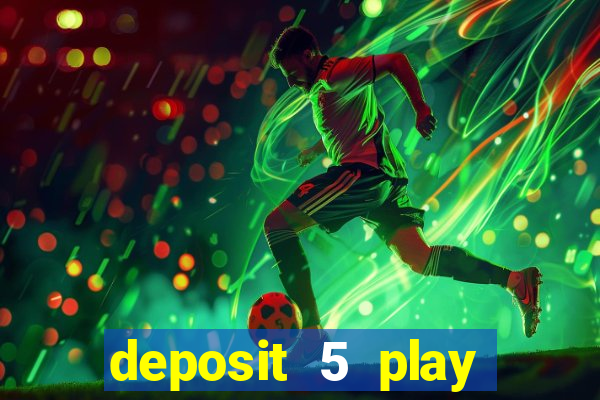 deposit 5 play with 40 casino