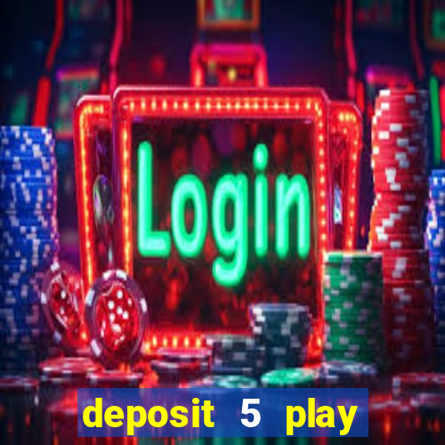 deposit 5 play with 40 casino