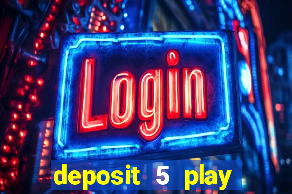 deposit 5 play with 40 casino