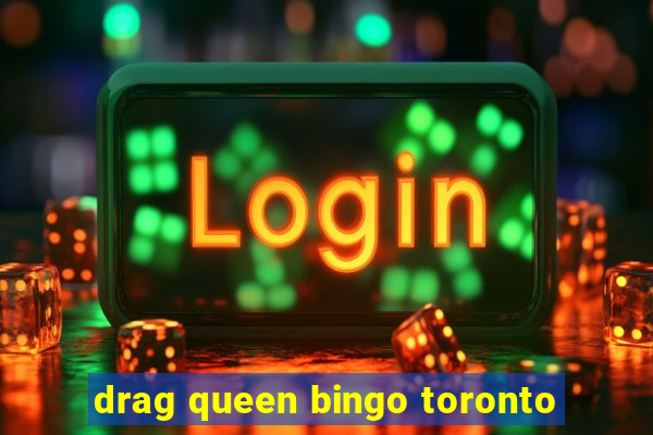 drag queen bingo toronto