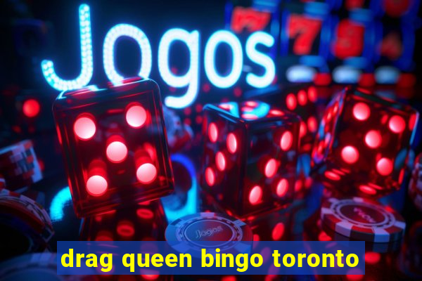 drag queen bingo toronto