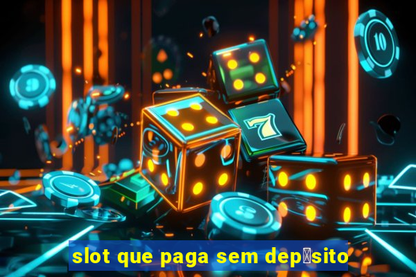 slot que paga sem dep贸sito