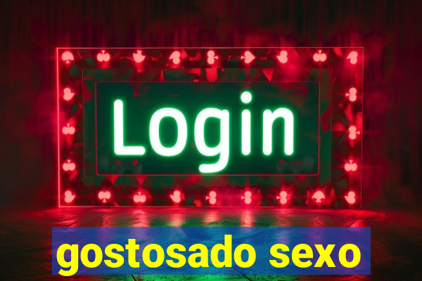 gostosado sexo