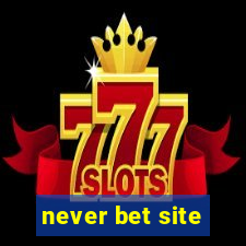 never bet site