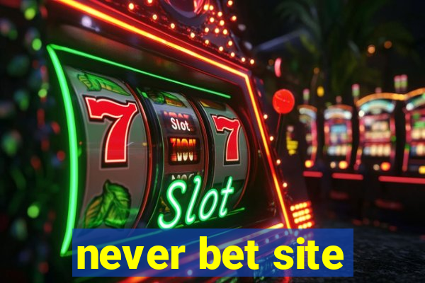 never bet site