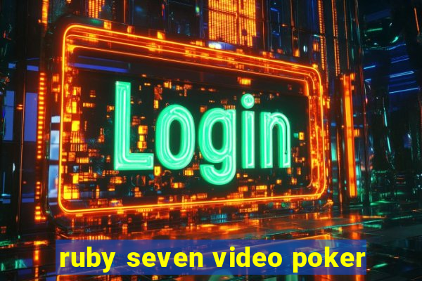 ruby seven video poker