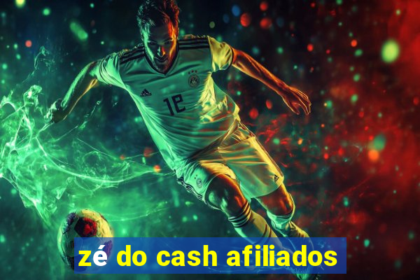 zé do cash afiliados