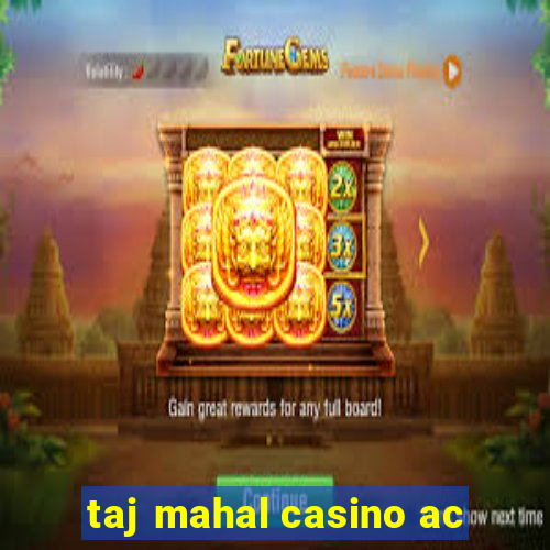 taj mahal casino ac