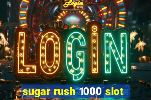 sugar rush 1000 slot