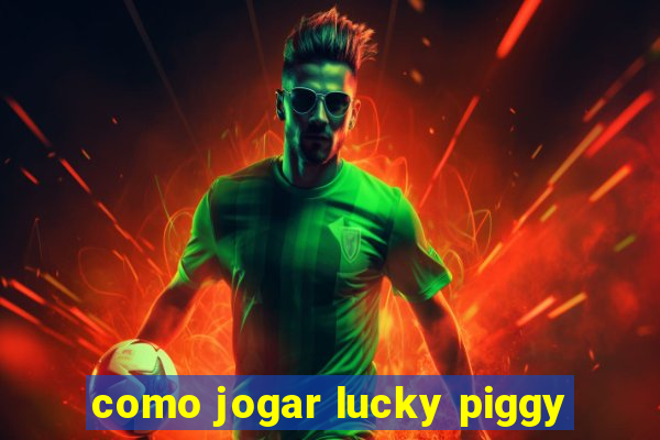 como jogar lucky piggy