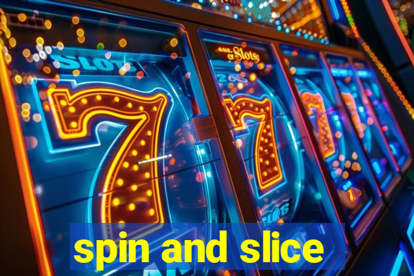 spin and slice