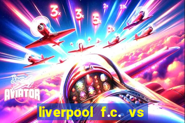 liverpool f.c. vs rc strasbourg alsace timeline