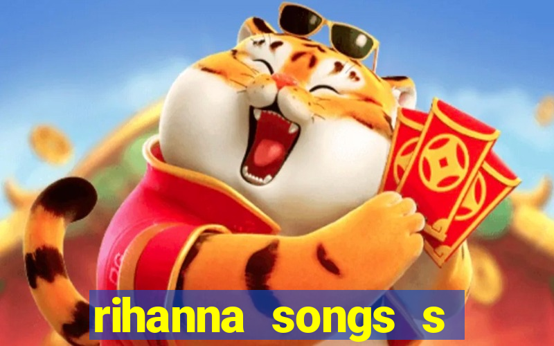 rihanna songs s and m