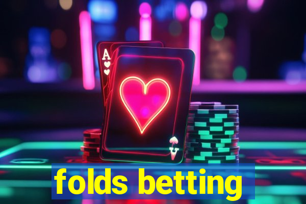 folds betting