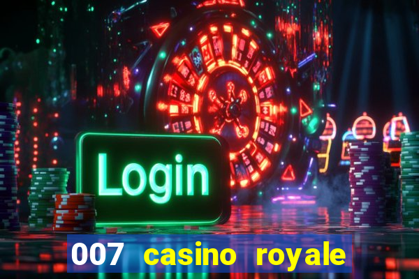 007 casino royale 007 vive e deixa morrer