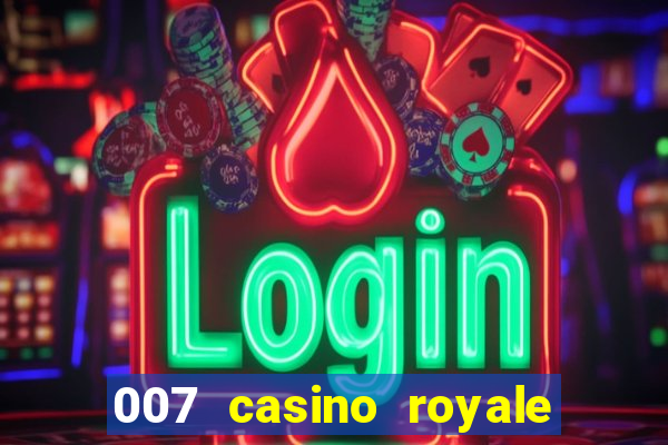 007 casino royale 007 vive e deixa morrer