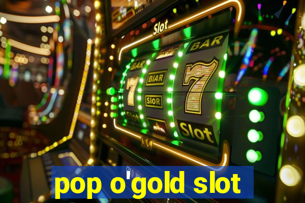 pop o'gold slot