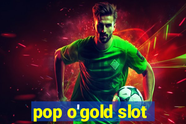 pop o'gold slot