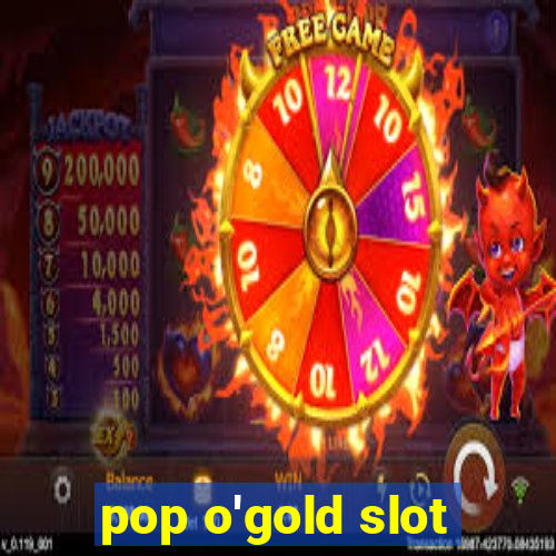 pop o'gold slot