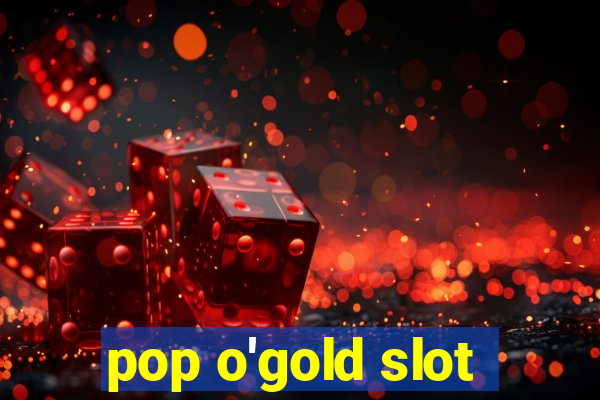 pop o'gold slot