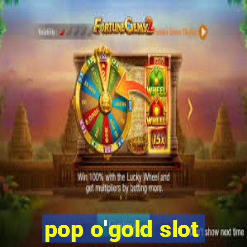 pop o'gold slot