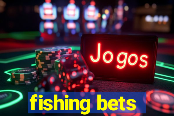 fishing bets