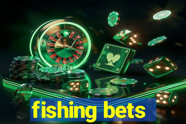 fishing bets