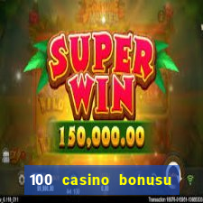 100 casino bonusu veren siteler