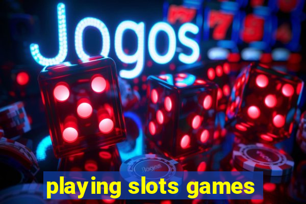 playing slots games