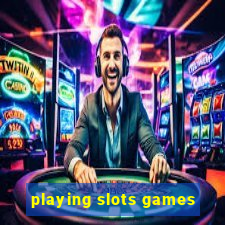 playing slots games