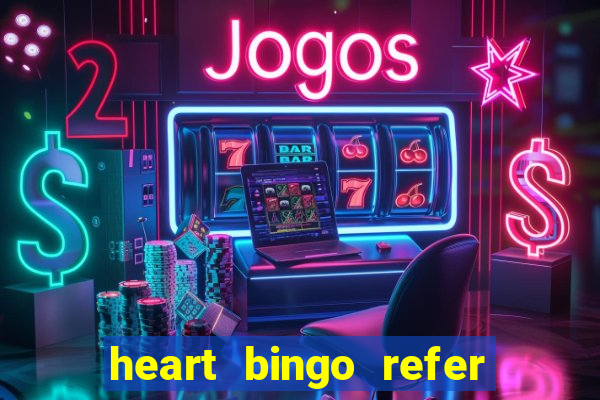 heart bingo refer a friend