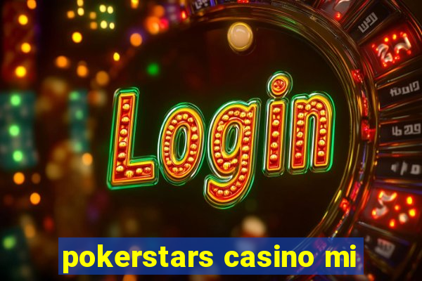 pokerstars casino mi