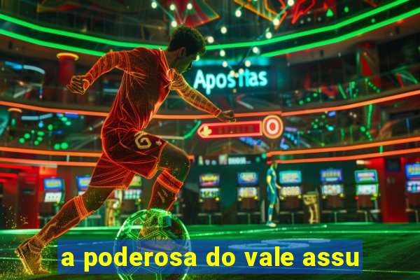 a poderosa do vale assu