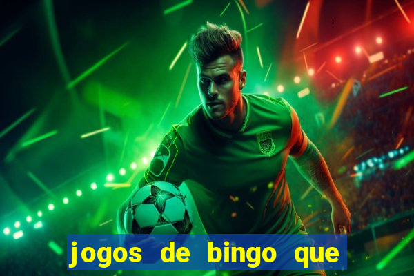 jogos de bingo que ganha dinheiro de verdade