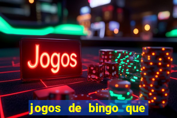 jogos de bingo que ganha dinheiro de verdade