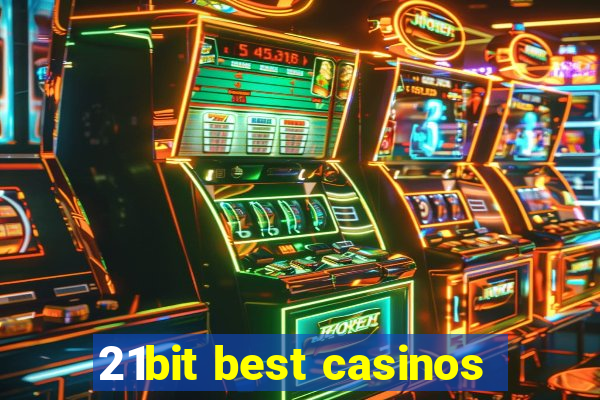 21bit best casinos