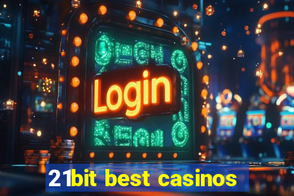 21bit best casinos