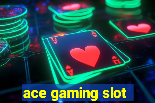 ace gaming slot