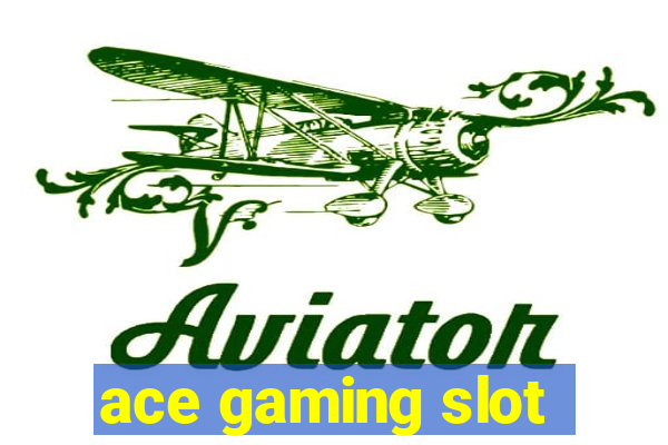 ace gaming slot