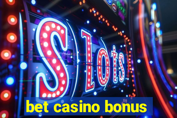 bet casino bonus