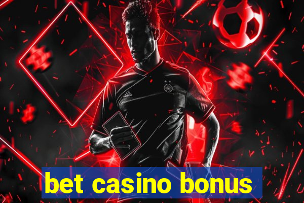 bet casino bonus