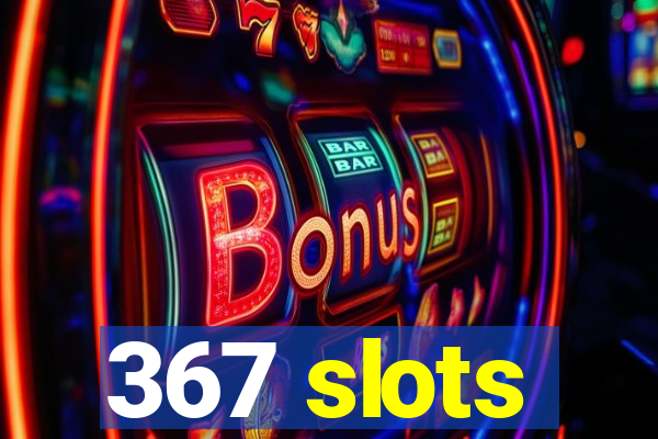 367 slots