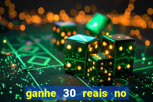 ganhe 30 reais no cadastro cassino