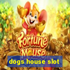 dogs house slot