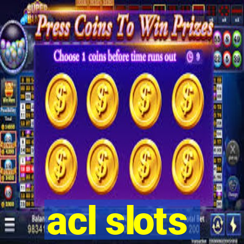 acl slots