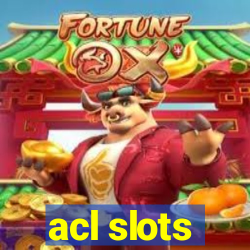 acl slots