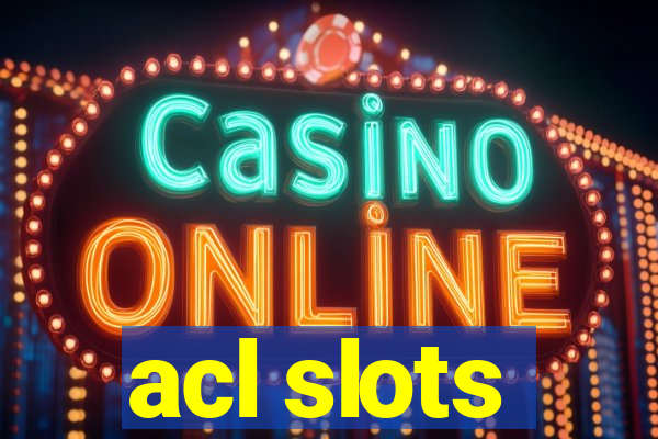 acl slots